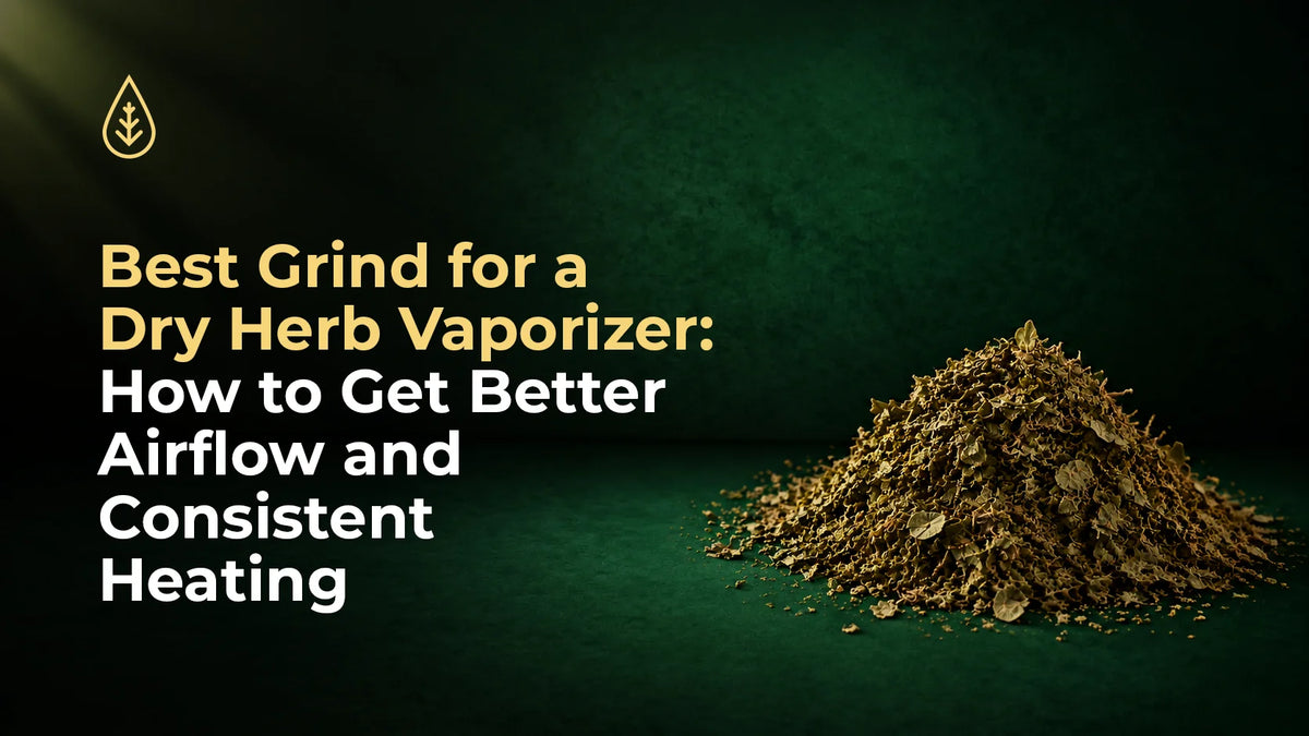Best Grind for a Dry Herb Vaporizer How to Get Better Airflow and Consistent Heating