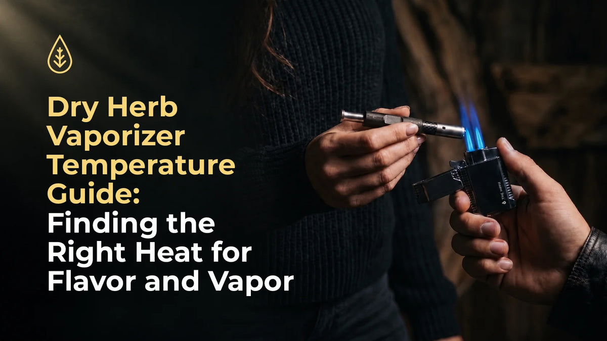 Dry Herb Vaporizer Temperature Guide: Finding the Right Heat for Flavor and Vapor