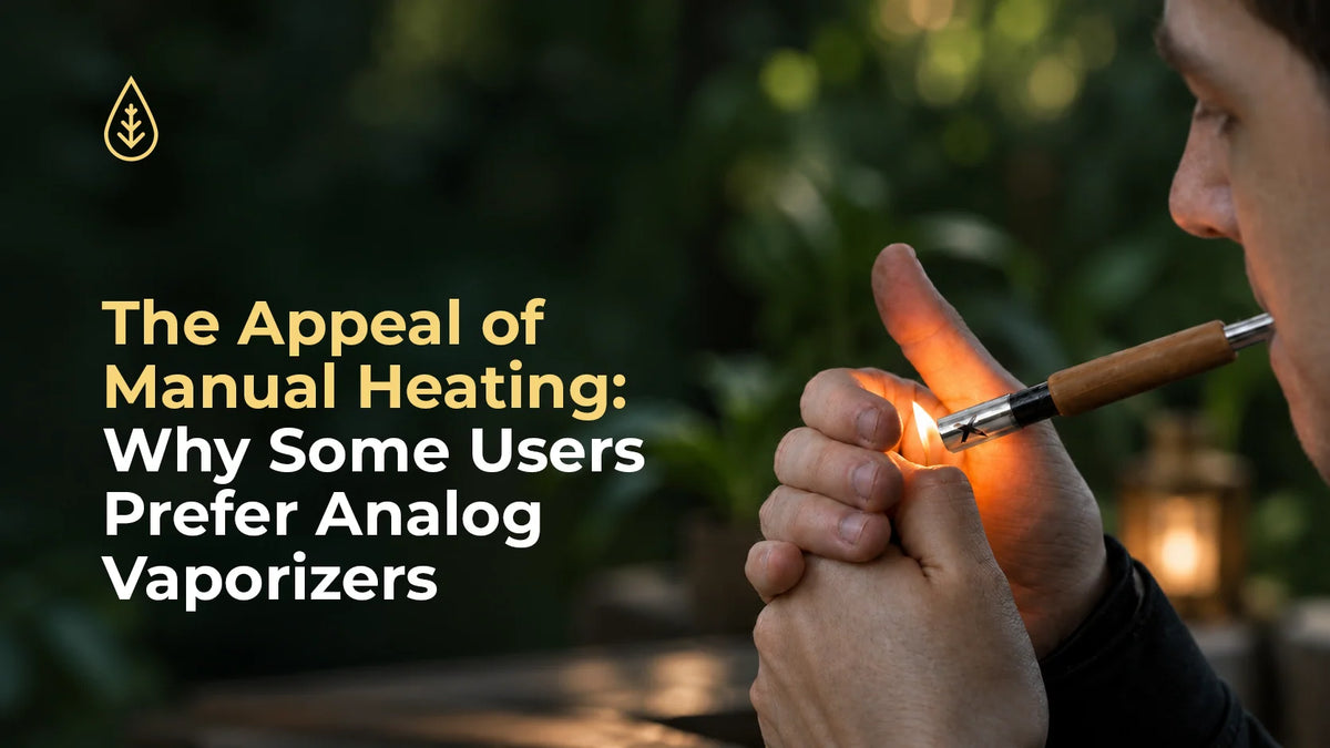 The Appeal of Manual Heating: Why Some Users Prefer Analog Vaporizers