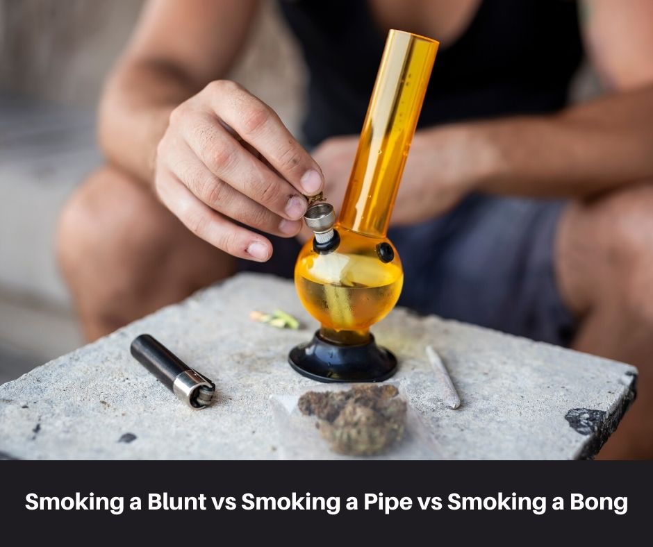 Smoking a Blunt vs Smoking a Pipe vs Smoking a Bong