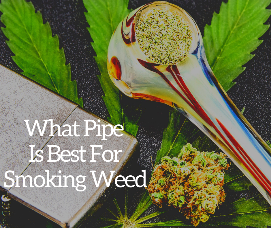 What Pipe Is Best For Smoking Weed