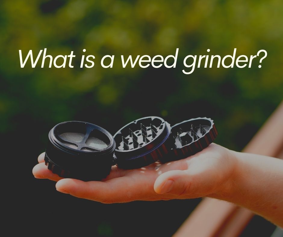 What is a weed grinder?